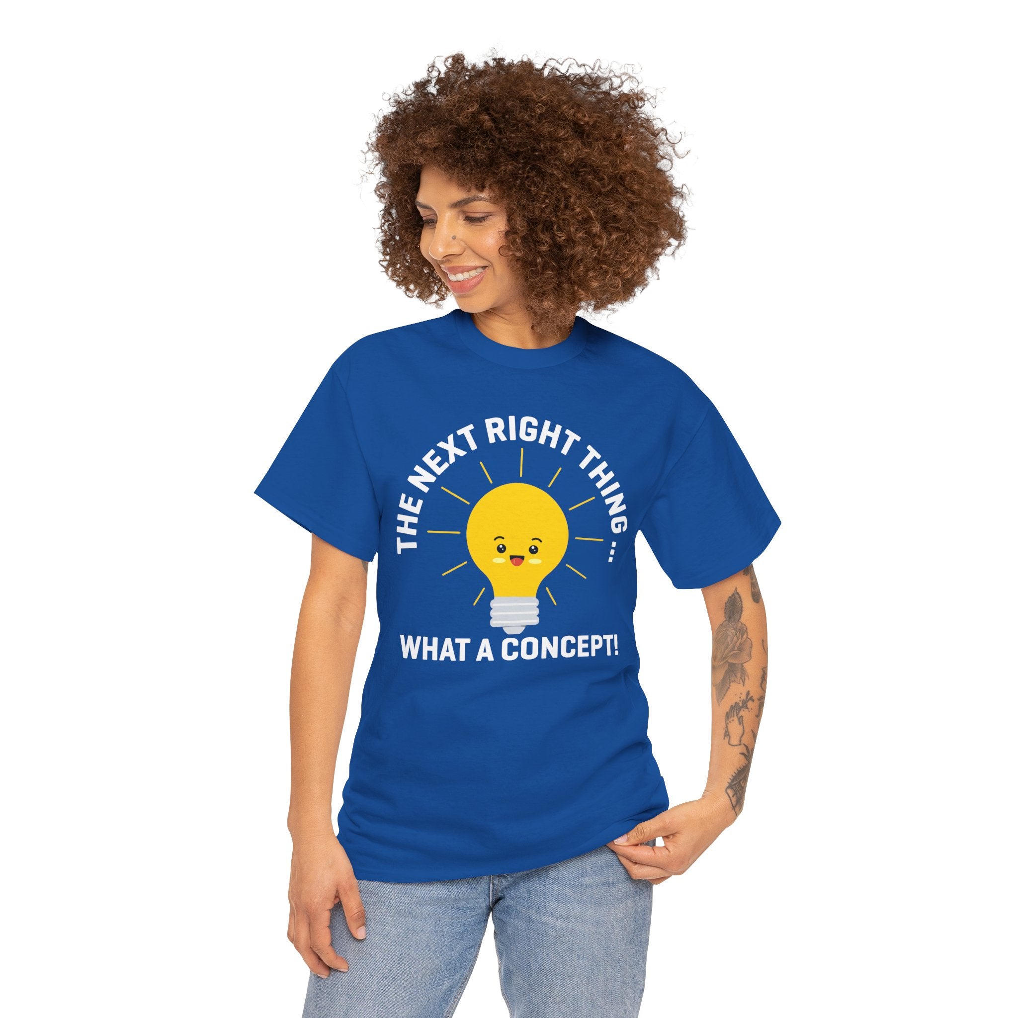 The Next Right Thing What A Concept T-Shirt