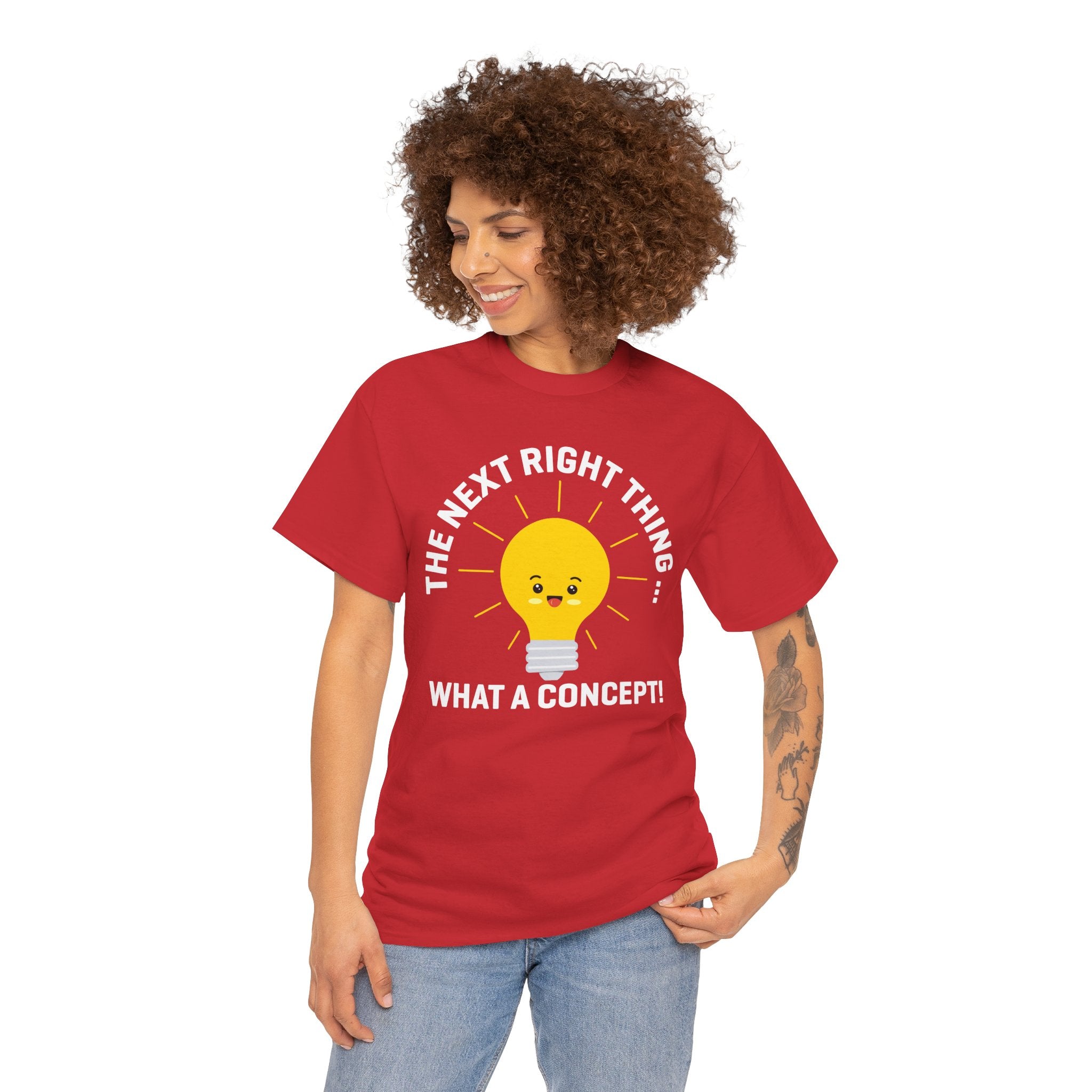 The Next Right Thing What A Concept T-Shirt