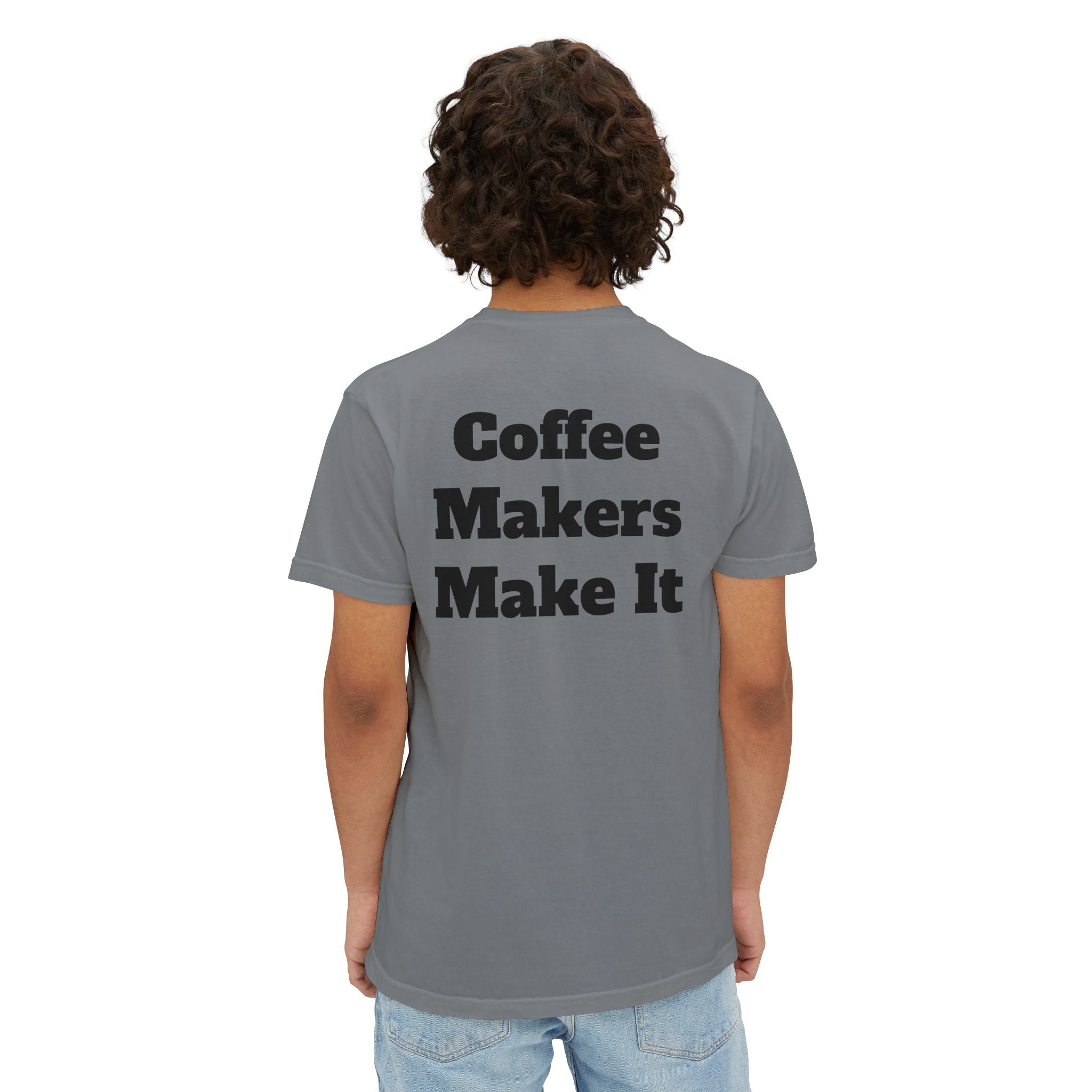 Coffee Makers Make It,  Pocket T-Shirt