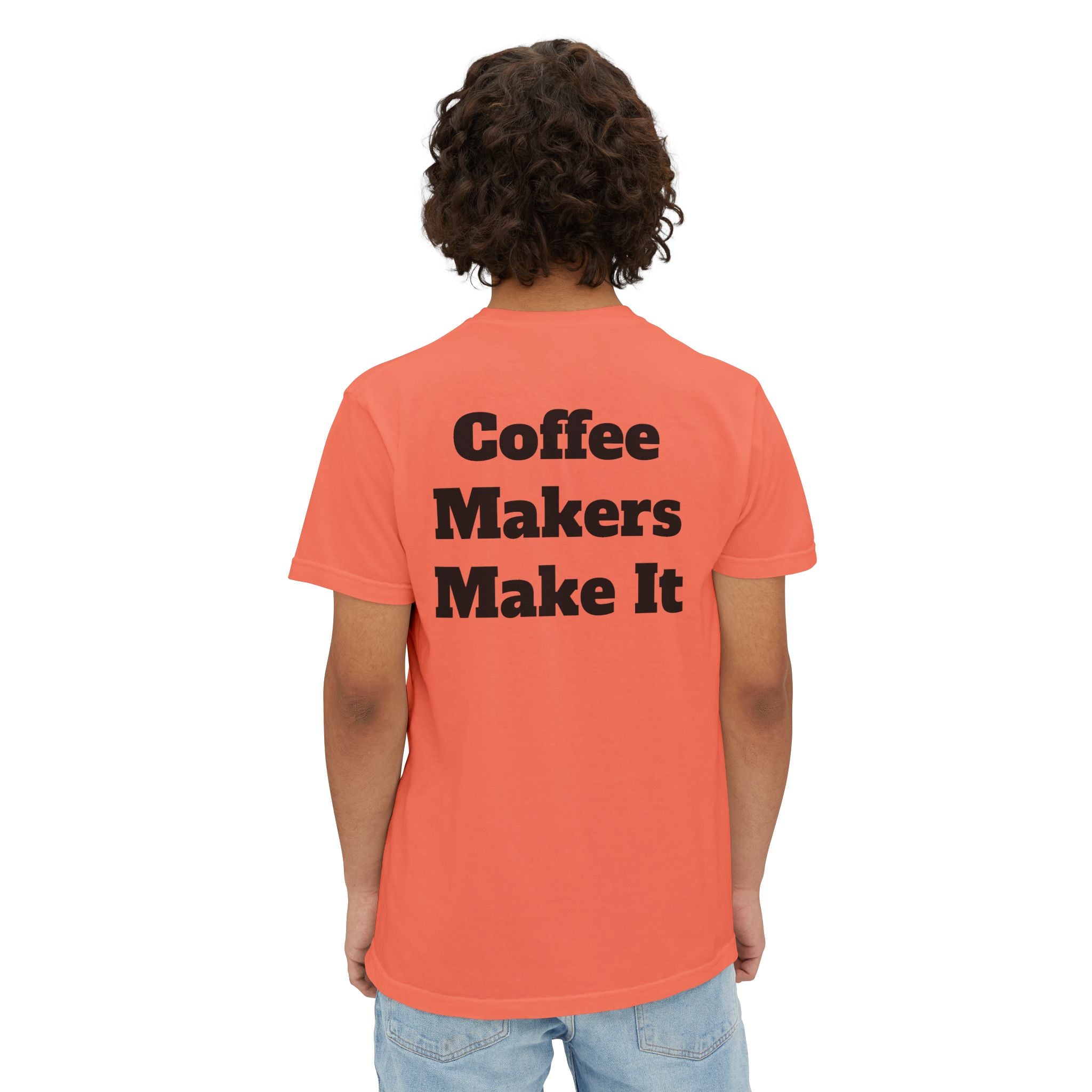 Coffee Makers Make It,  Pocket T-Shirt