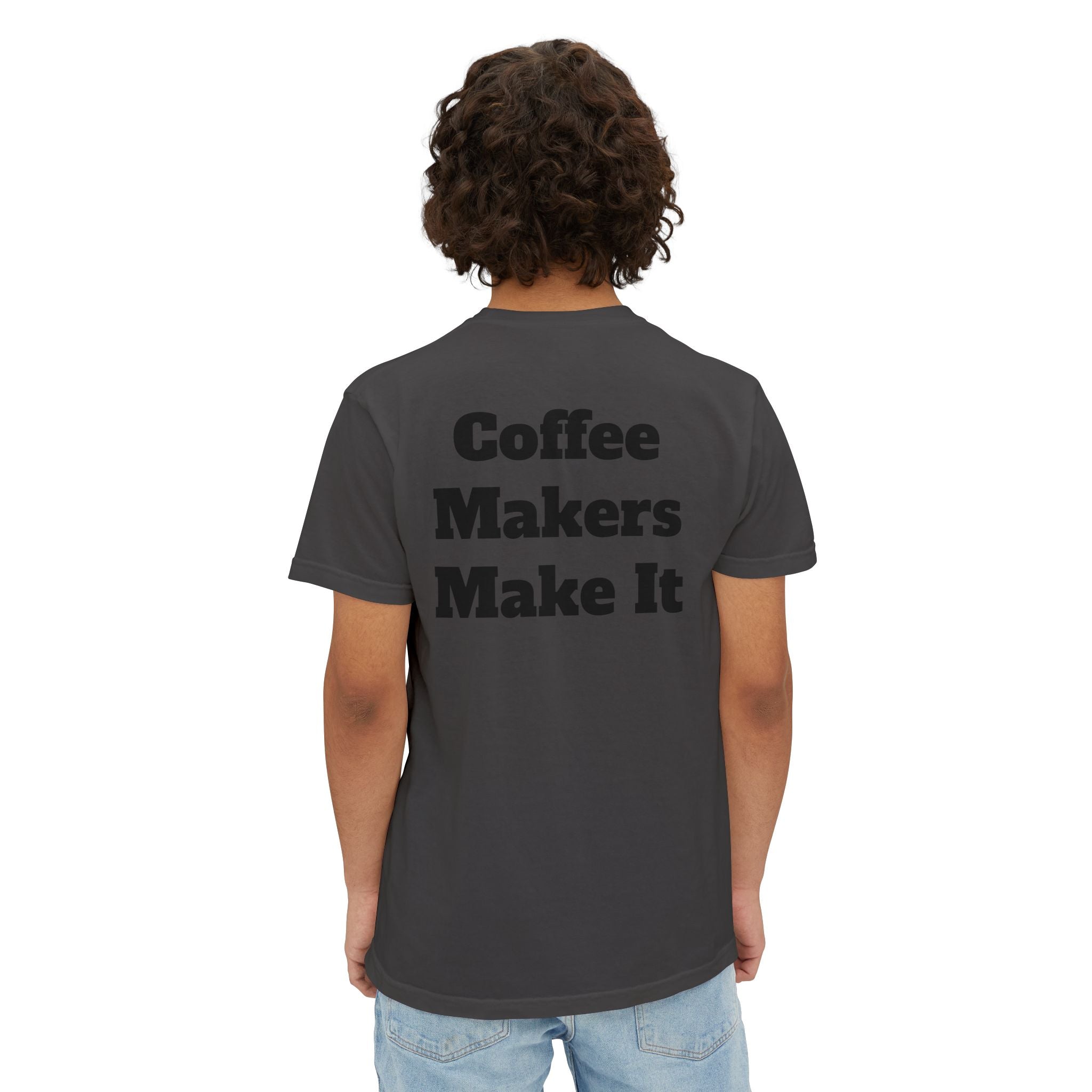 Coffee Makers Make It,  Pocket T-Shirt