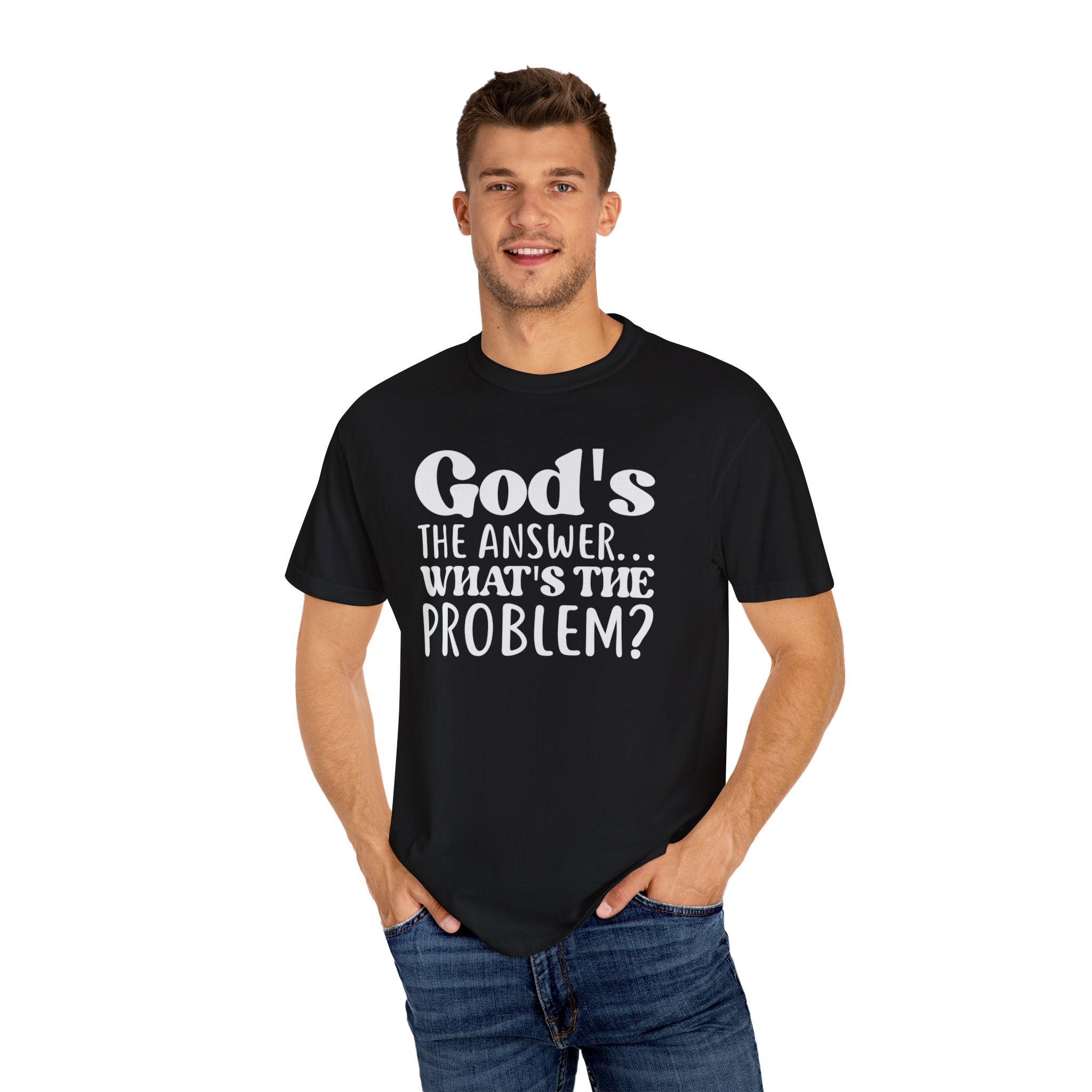 God's The Answer What's The Problem T-shirt