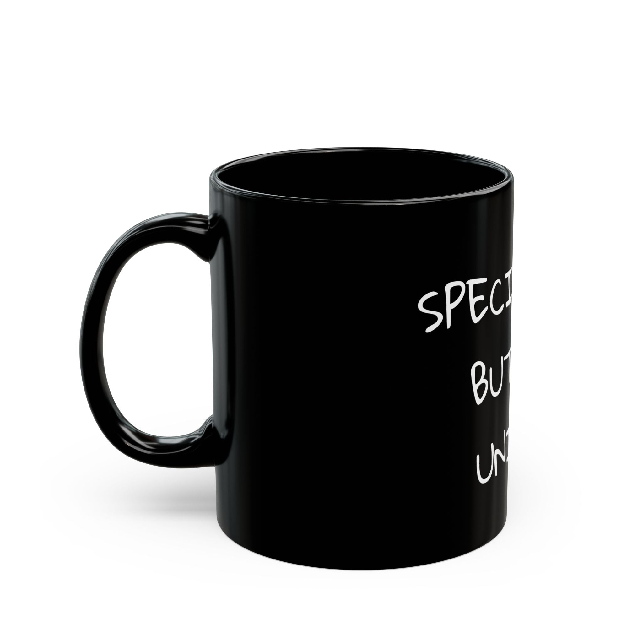 You are special  Not Unique (11oz, 15oz)