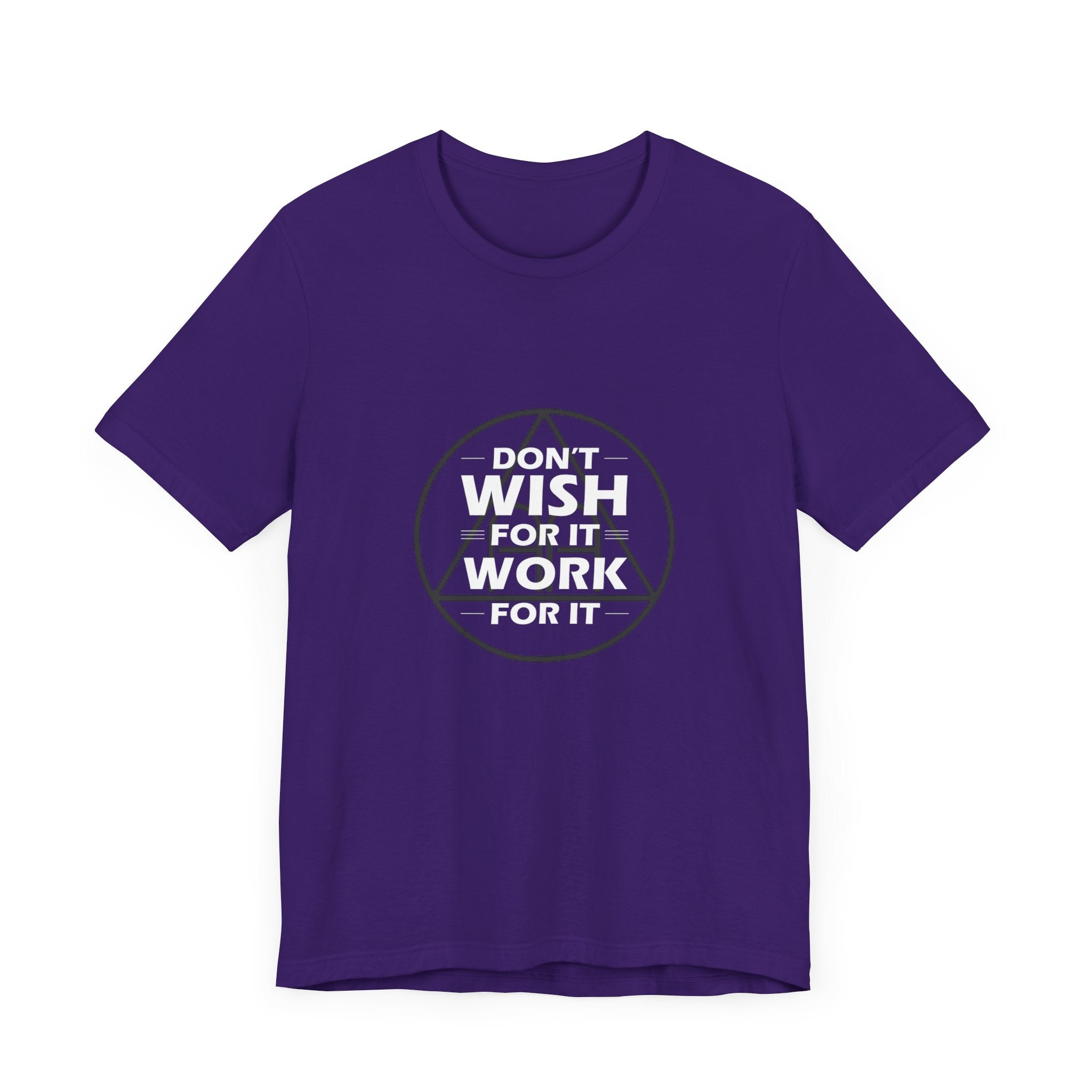 Don't Wish For It, Work For It T-Shirt