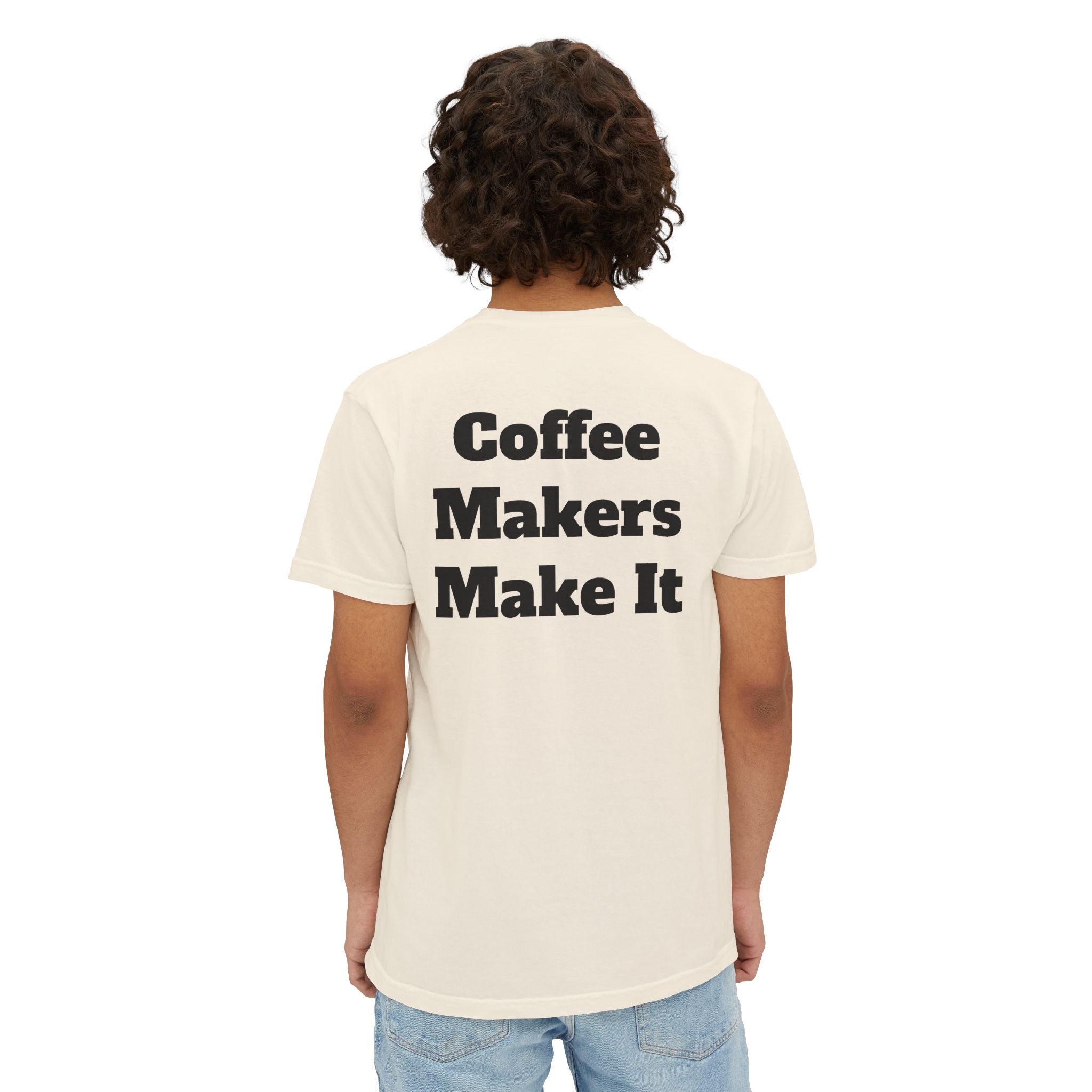 Coffee Makers Make It,  Pocket T-Shirt