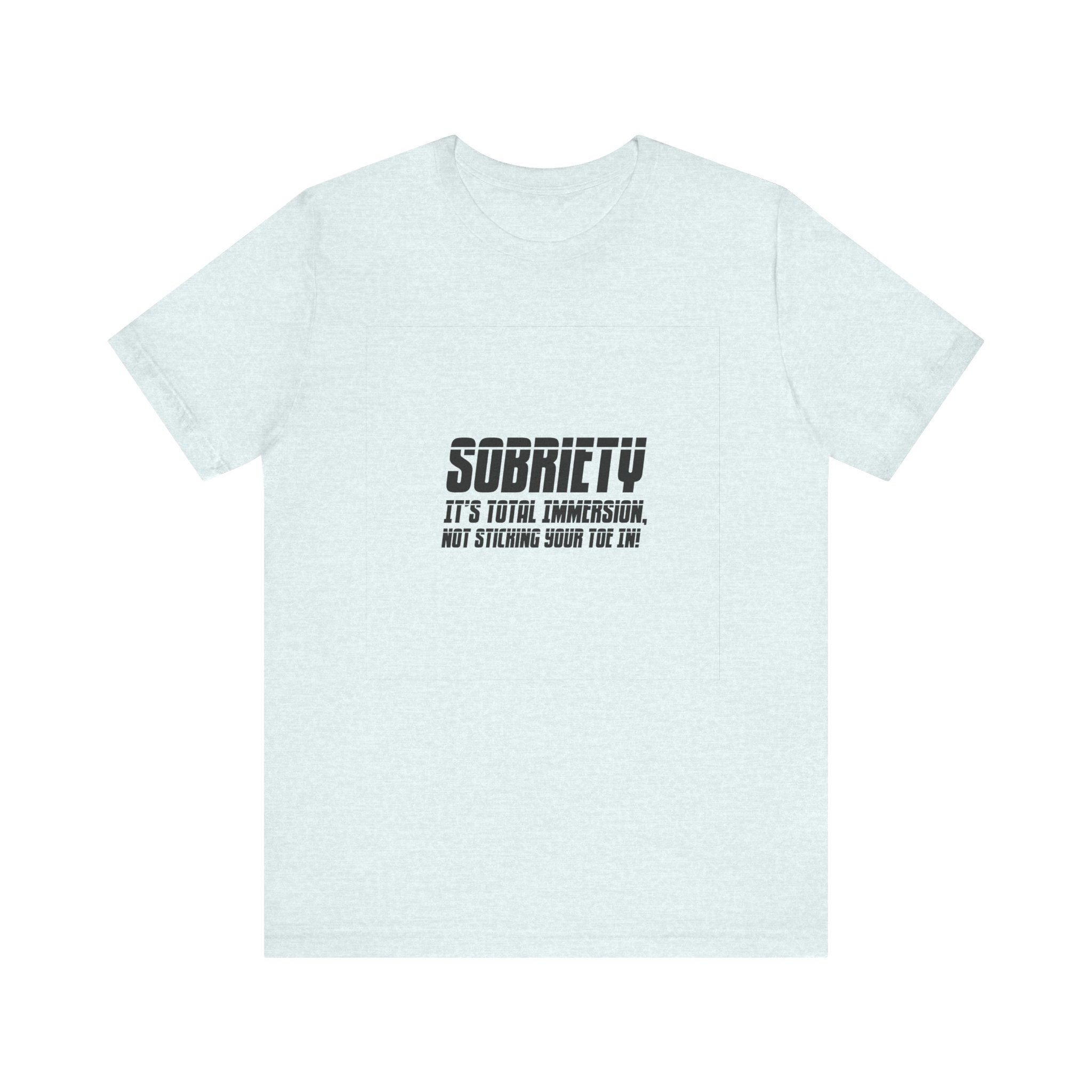 Sobriety It’s Total Immersion T-Shirt