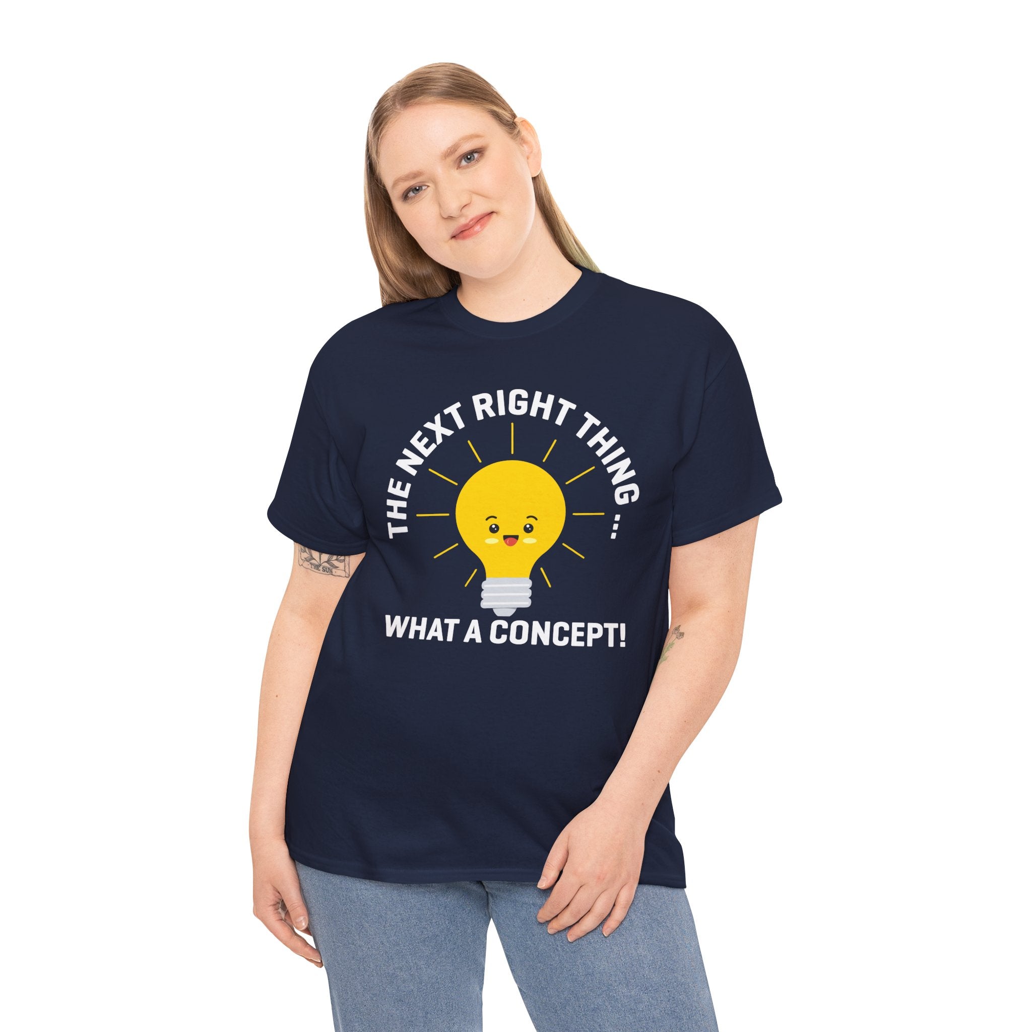 The Next Right Thing What A Concept T-Shirt