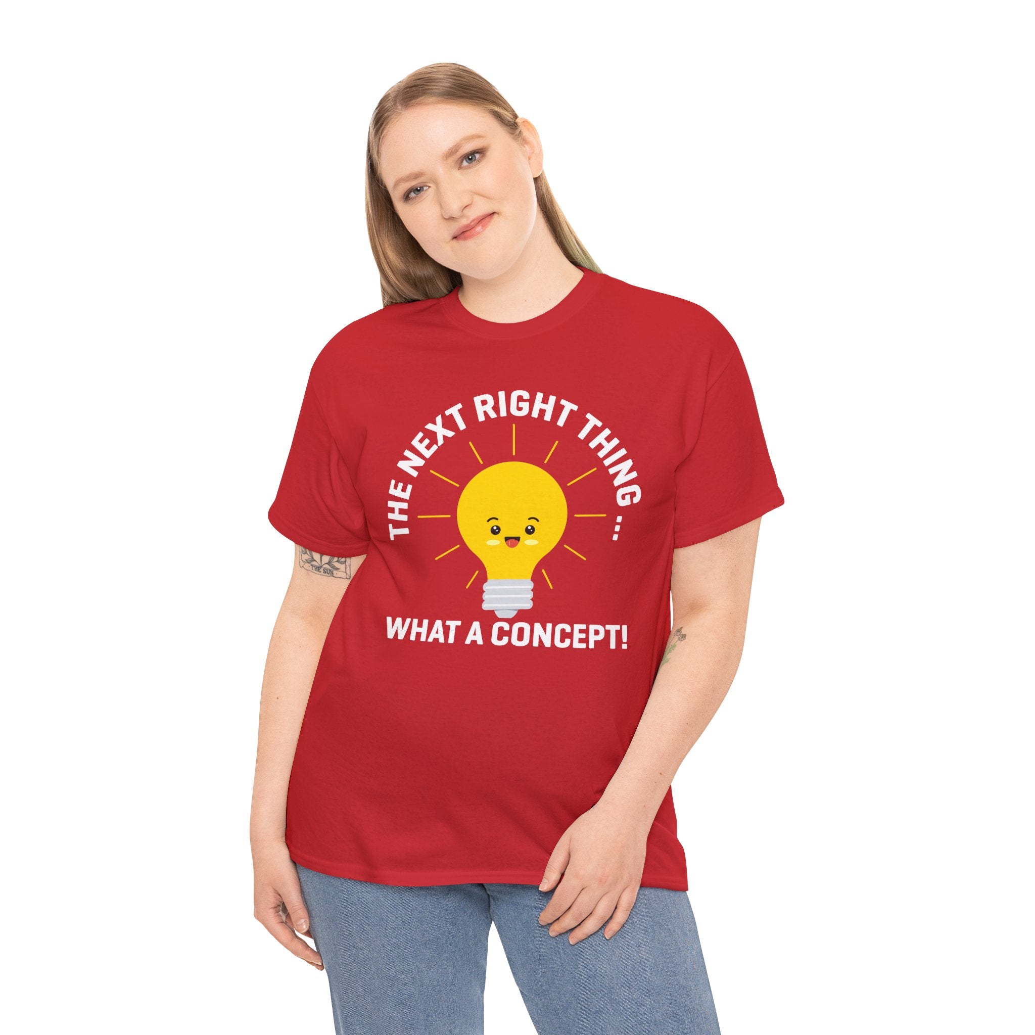 The Next Right Thing What A Concept T-Shirt