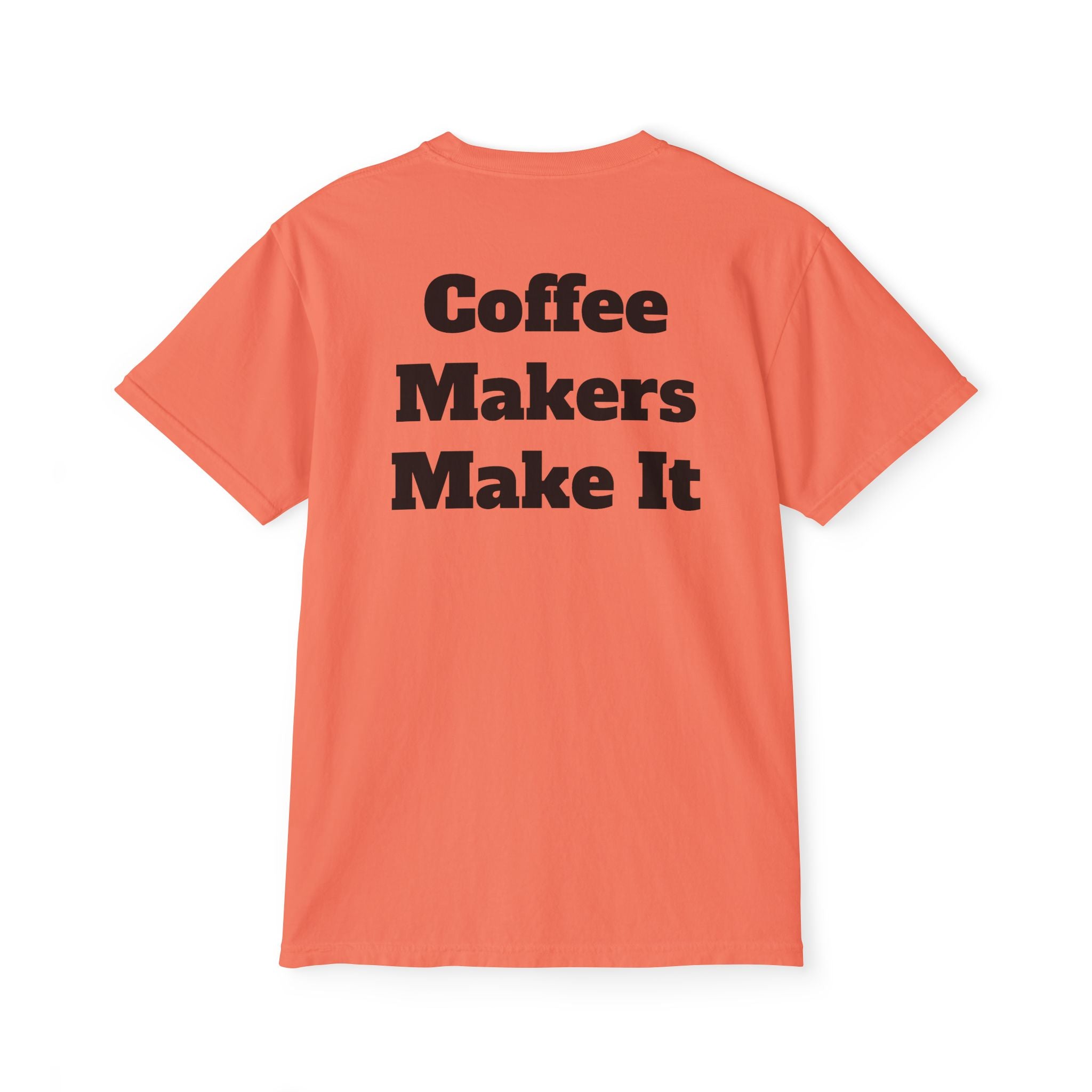 Coffee Makers Make It,  Pocket T-Shirt