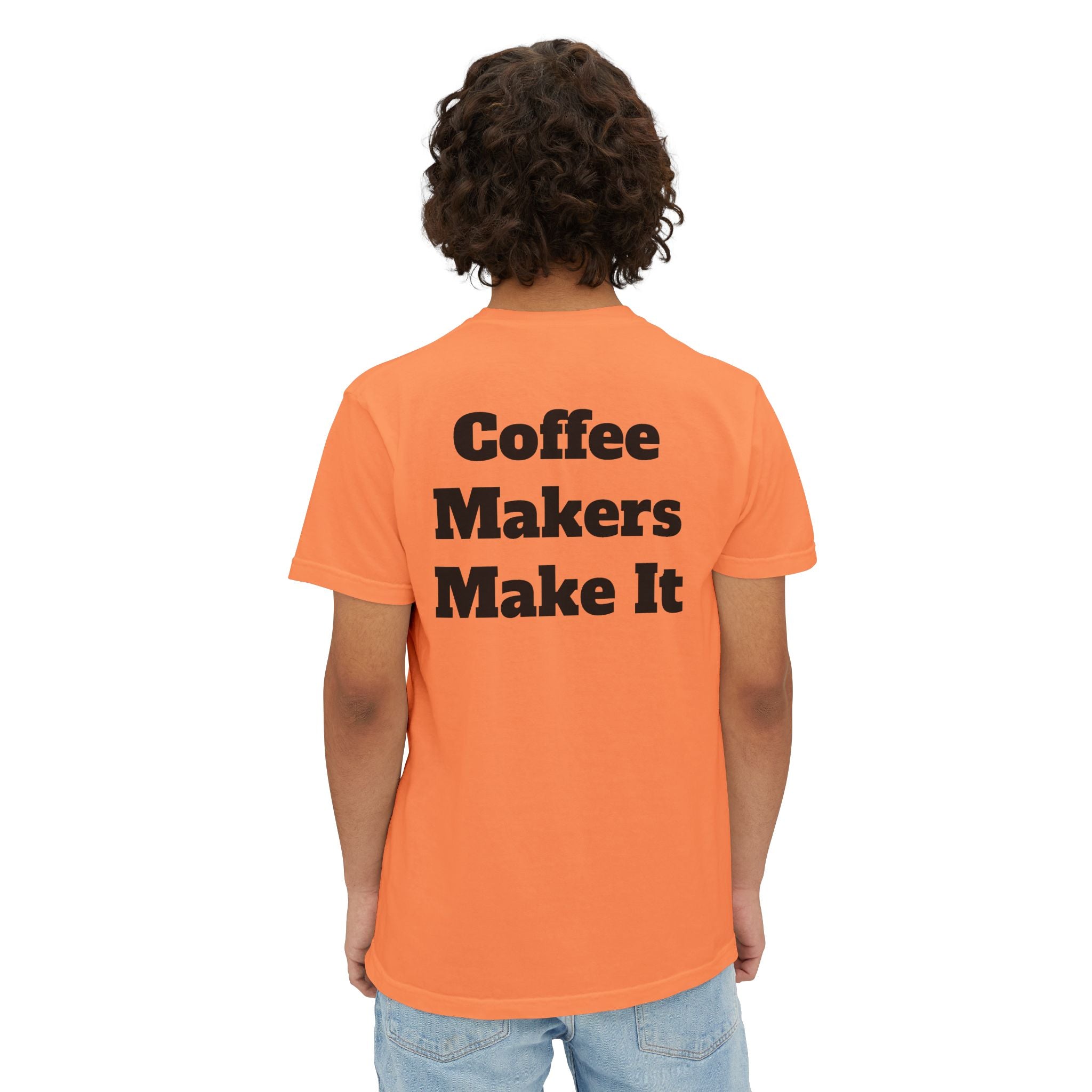 Coffee Makers Make It,  Pocket T-Shirt