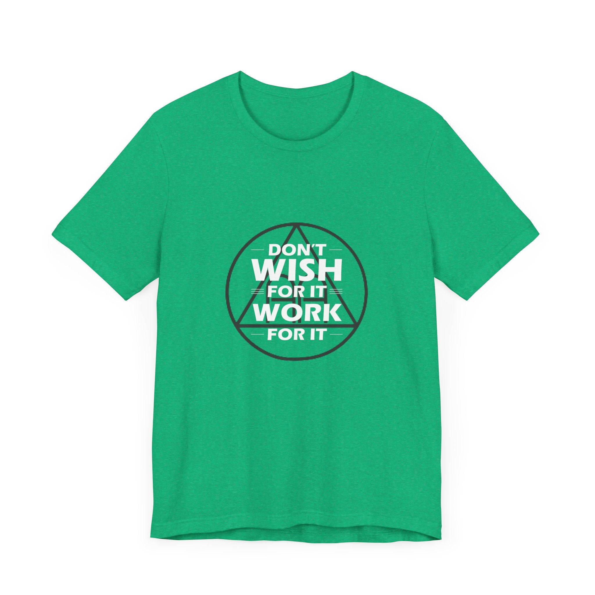 Don't Wish For It, Work For It T-Shirt