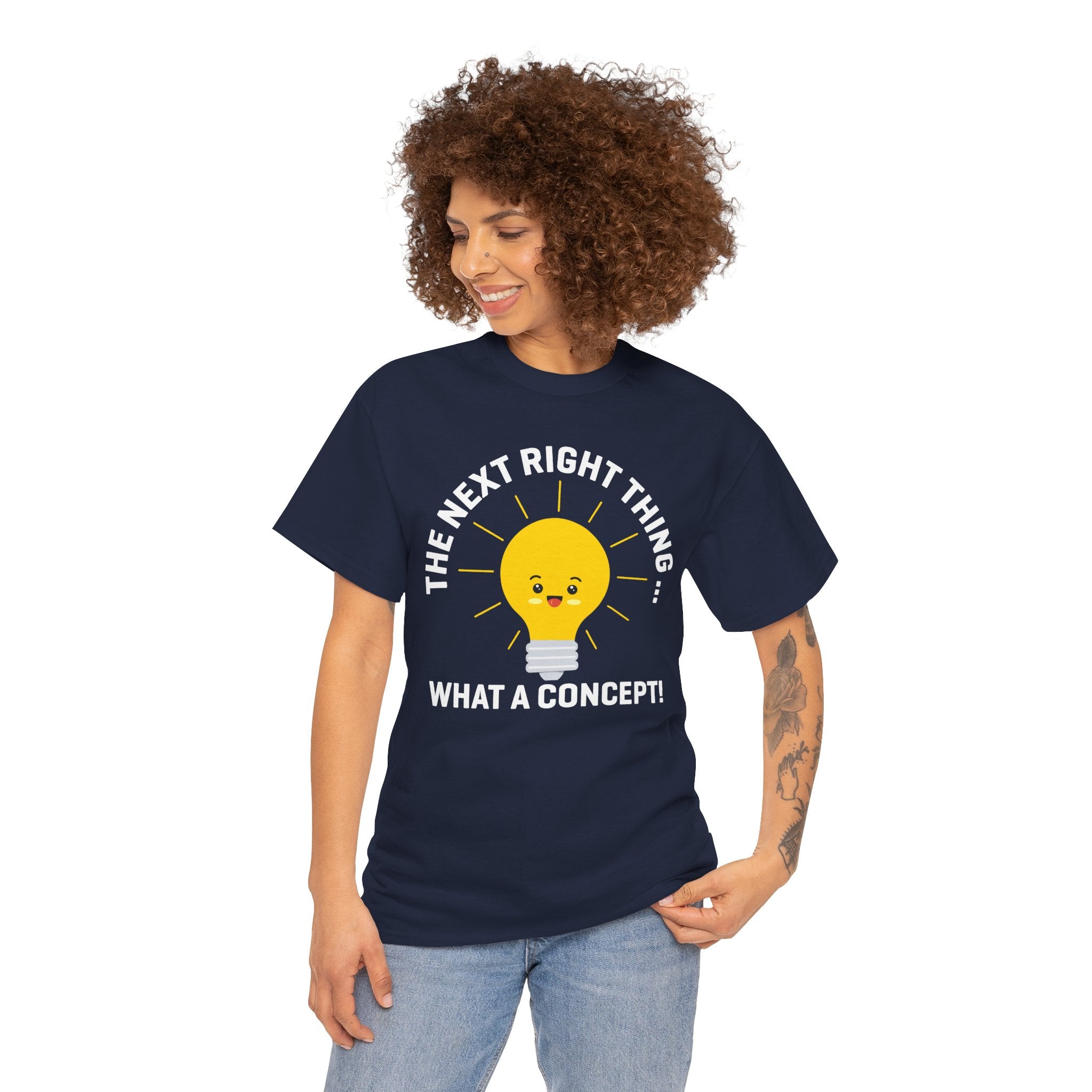 The Next Right Thing What A Concept T-Shirt