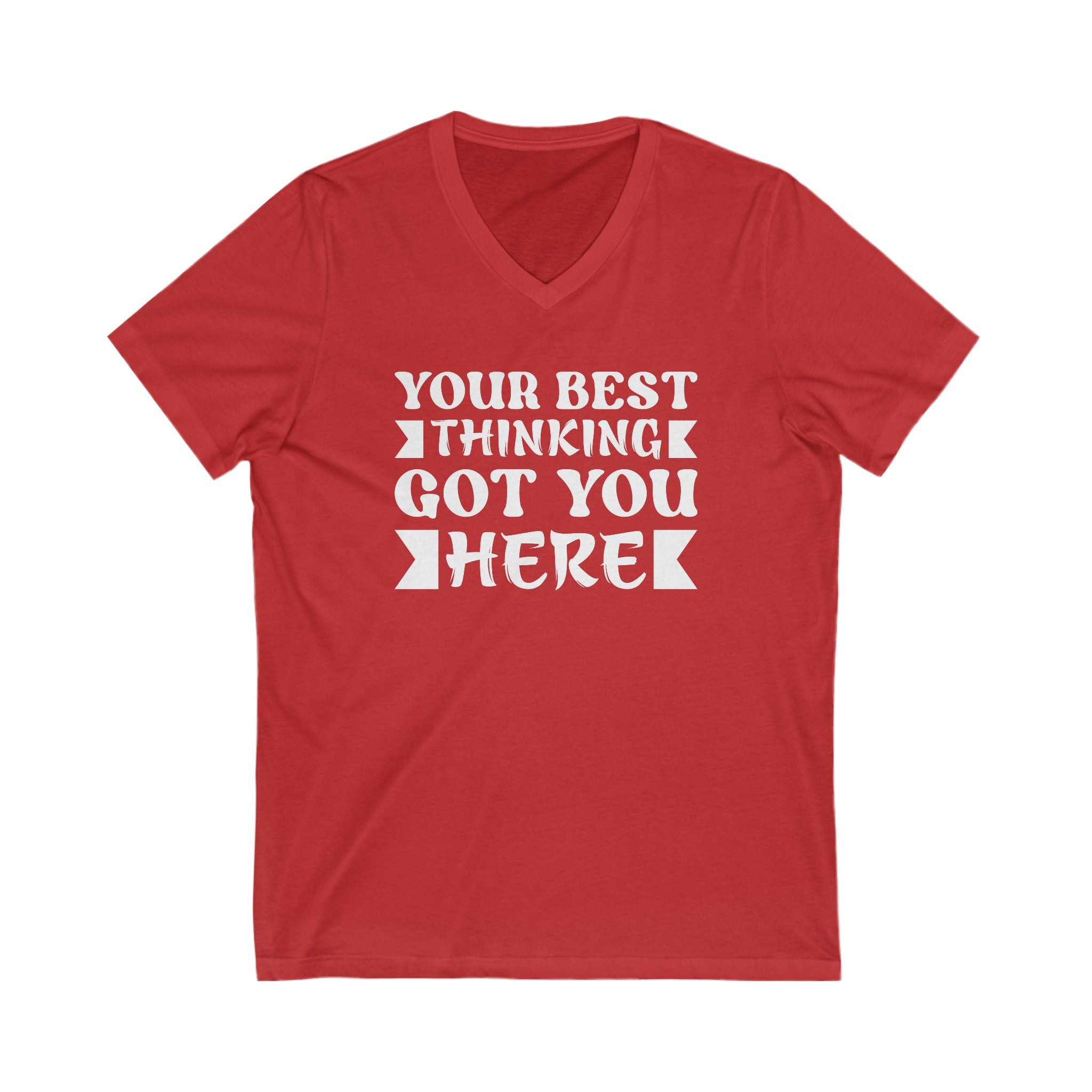 Your Best Thinging Got You Here T-Shirt