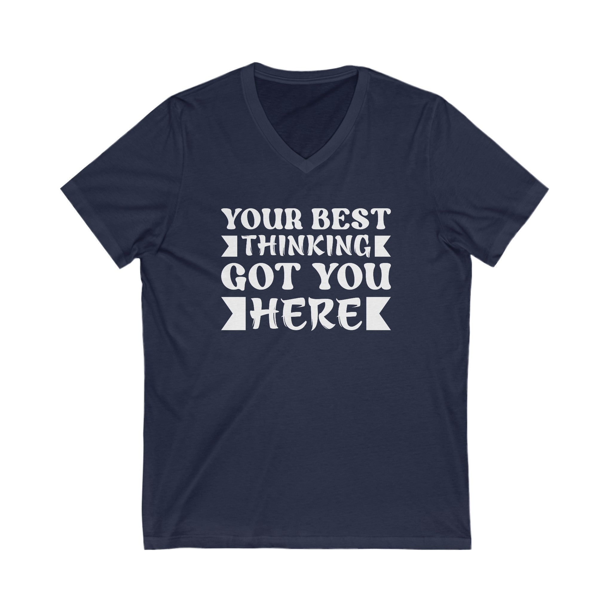 Your Best Thinging Got You Here T-Shirt