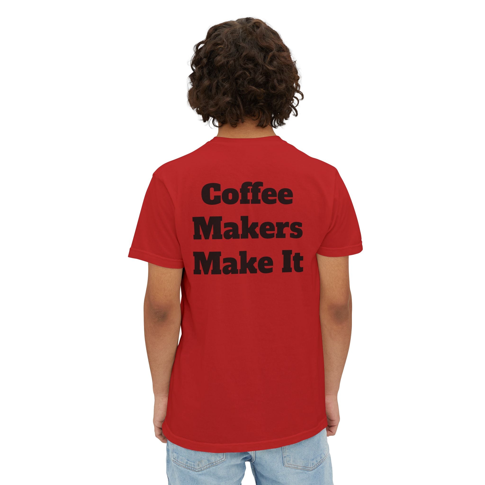 Coffee Makers Make It,  Pocket T-Shirt