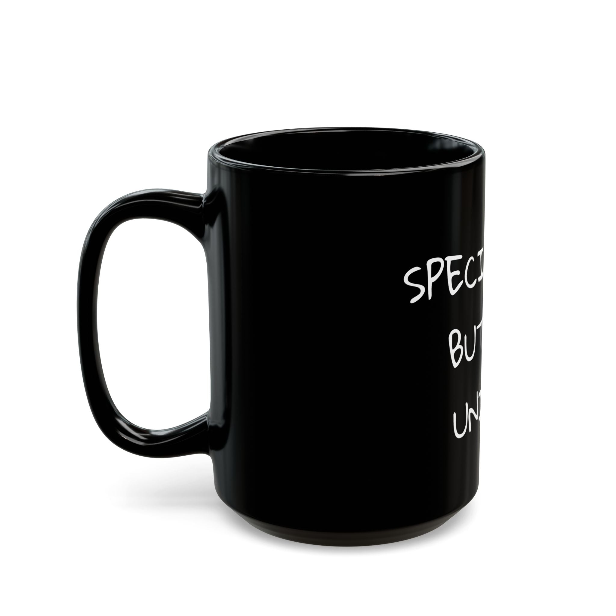 You are special  Not Unique (11oz, 15oz)